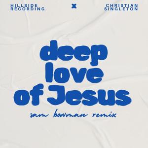 deep love of Jesus (feat. Hillside Recording) (Sam Bowman Remix)