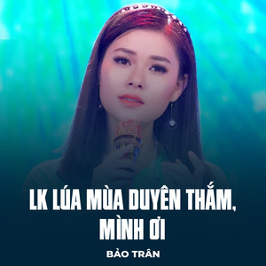 LK Lúa Mùa Duyên Thắm, Mình Ơi