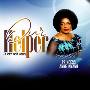 Princess Anne Inyang - Our Helper (A Cry for Help)