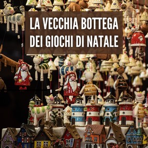 La Vecchia Bottega Dei Giochi Di Natale