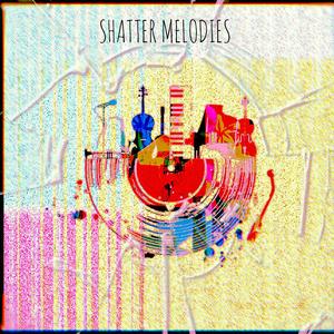 Shatter Melodies (Explicit)