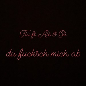 Du ****sch mich ab (Explicit)