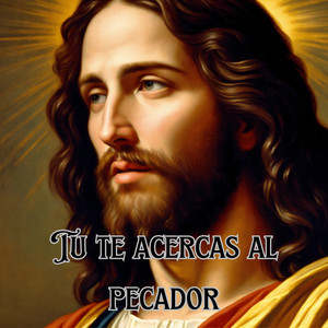 Tu Te Acercas al Pecador
