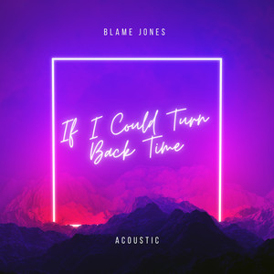 Blame Jones - If I Could Turn Back Time (Acoustic)