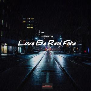 Love Be Real Fake (Explicit)