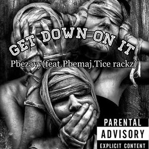 Get down on it (feat. Pbemaj & Tice rackz) (Explicit)
