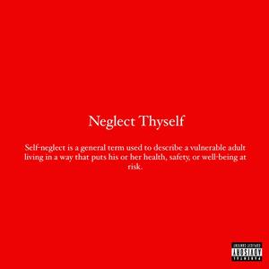 Neglect Thyself (Explicit)