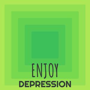 Enjoy Depression