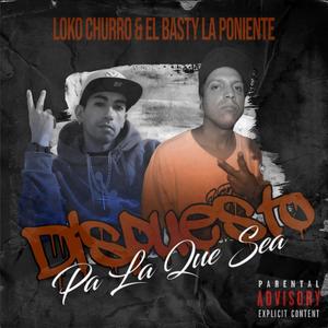 DISPUESTO PA LA QUE SEA (feat. EL BASTY) (Explicit)