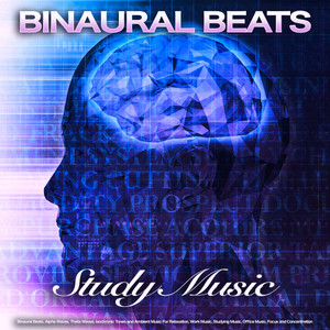 Binaural Beats Study Music: Binaural Beats, Alpha Waves, Theta Waves, Isochronic Tones and Ambient Music For Relaxation, Work Music, Studying Music, Office Music, Focus and Concentration