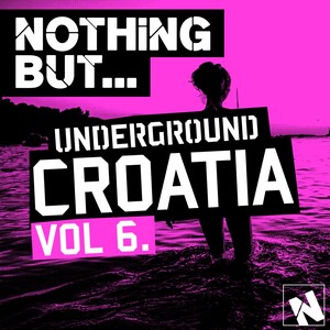 Nothing But... Underground Croatia, Vol. 6