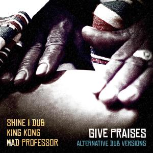 Give Praises (Alt. Dub Version 2)