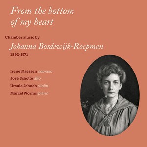 BORDEWIJK-ROEPMAN, J.: Vocal and Chamber Music (From the Bottom of My Heart) [Maessen, Schoch, Scholten, Worms]