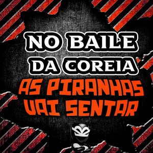 NO BAILE DA COREIA AS PIRANHAS VAI SENTAR (Explicit)