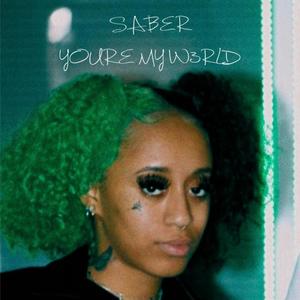 SABER YOU'RE MY W3RLD (Explicit)