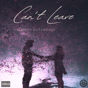 Can’t Leave (Explicit)