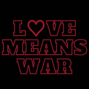 LOVE means WAR