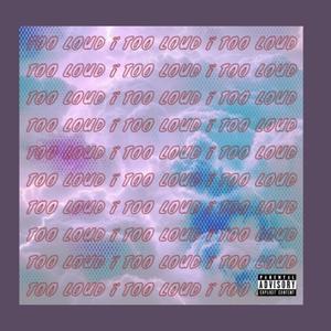 Too Loud (Explicit)