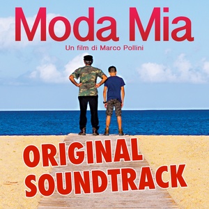 Moda mia (Colonna sonora originale del film " Moda mia" di Marco Pollini)