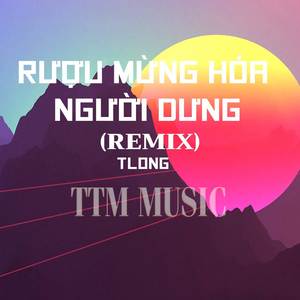 T Long - Rượu Mừng Hoá Người Dưng x QV Remix x DEEP X TTM MUSIC