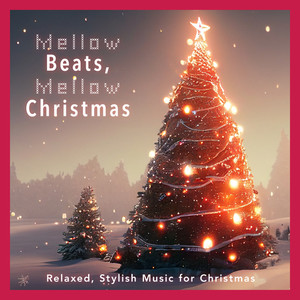 Mellow Beats, Mellow Christmas -ゆったりおしゃれなクリスマスBGM-