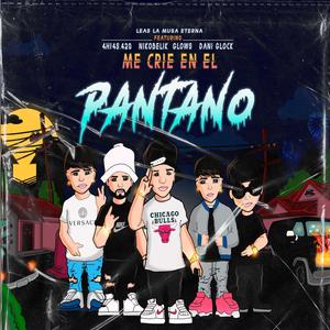 me crie en el pantano (feat. leas la musa eterna, Ahias 420, El glows & dani glock) (Explicit)