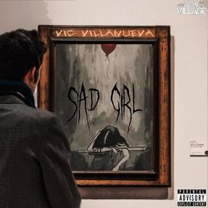 Sad Girl (feat. Vic Villanueva) (Explicit)