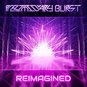 PRELIMINARY BURST ~REIMAGINED~