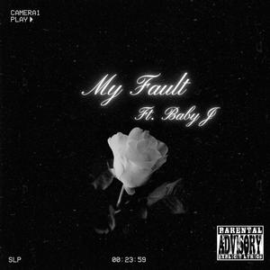 My Fault (feat. Baby J) [Explicit]