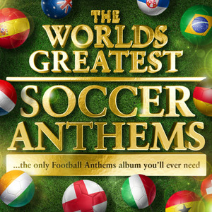 Worlds Greatest Soccer Anthems - 40 Unofficial Football Anthems for the World Cup (Deluxe Version)
