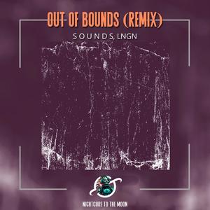 Out Of Bounds (Nightcore|S O U N D S & LNGN Remix)