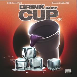 Drink In My Cup Mix (feat. Li Baggum) (Explicit)