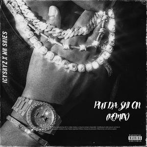 PUT DA SHI ON (feat. Mk Skies) (REMIX|Explicit)