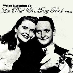 We're Listening to Les Paul & Mary Ford, Vol. 5