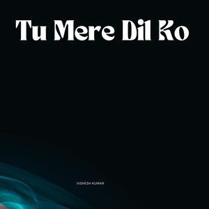 Tu Mere Dil Ko (Original)