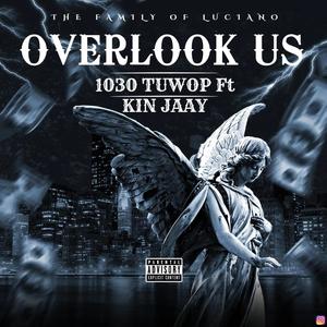 Overlook Us (feat. 1030 Tuwop & Kin Jaay) [Explicit]