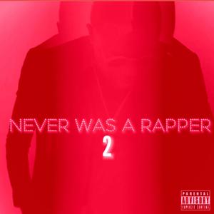 Never Was A Rapper 2 (Explicit)