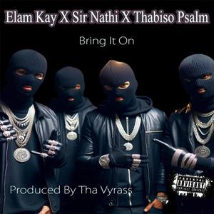 Bring it on (feat. Elam kay, Sir Nathi, Thabiso Psalm & Tha vyrass)