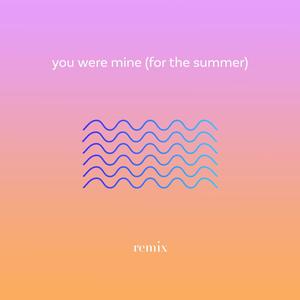 You Were Mine(For the Summer)[feat. DJ Oggy] (Remix)