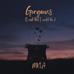 Gorgeous (I wish that I could be...)