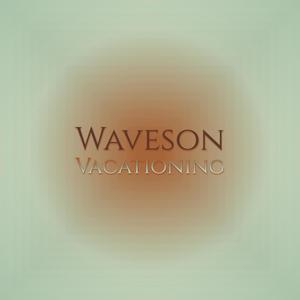 Waveson Vacationing