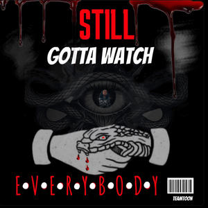 Still Gotta Watch Everybody