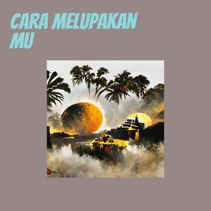 Cara Melupakan Mu