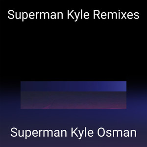 Superman Kyle Remixes