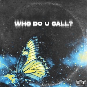 Who Do U Call? (Explicit)