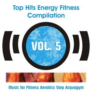 Top Hits Energy Fitness Compilation, Vol. 5 (Music for Fitness, Aerobics, Step & Acquagym)