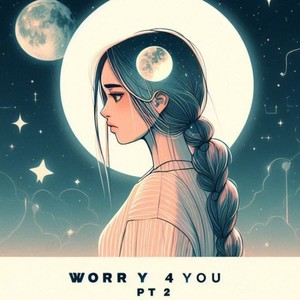 Worry 4 you, Pt. 2