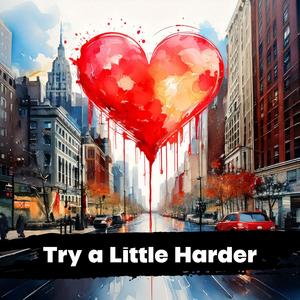 Try a Little Harder (feat. AI-Assisted Music/Vocals/Lyrics)