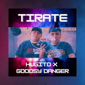 TIRATE (feat. Hugito & Goodsy danger)