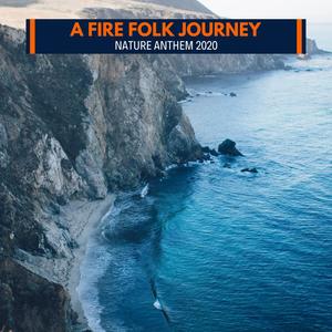 A Fire Folk Journey - Nature Anthem 2020